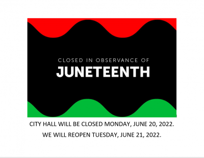 City Hall Closed 6-20-22 in Observance of Juneteenth